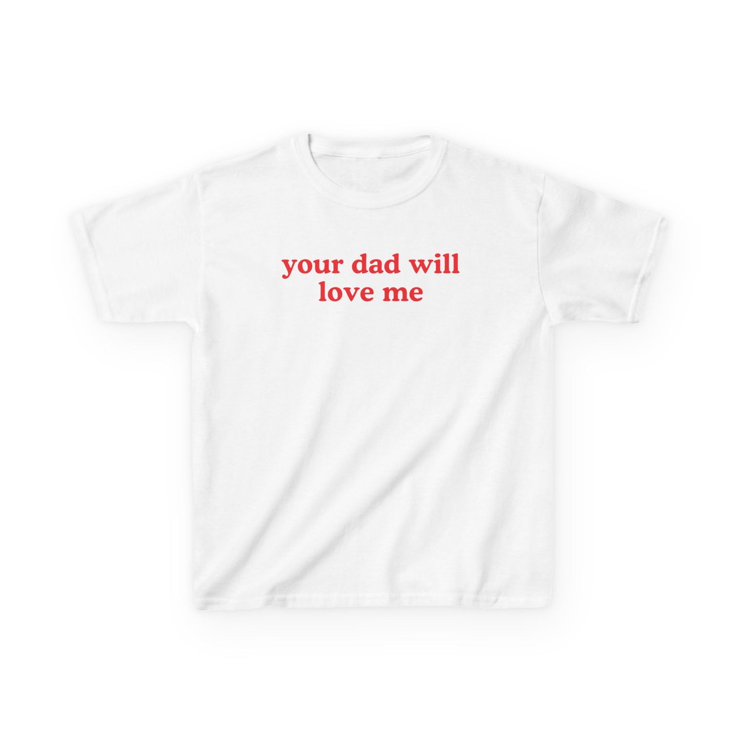 your dad will love me