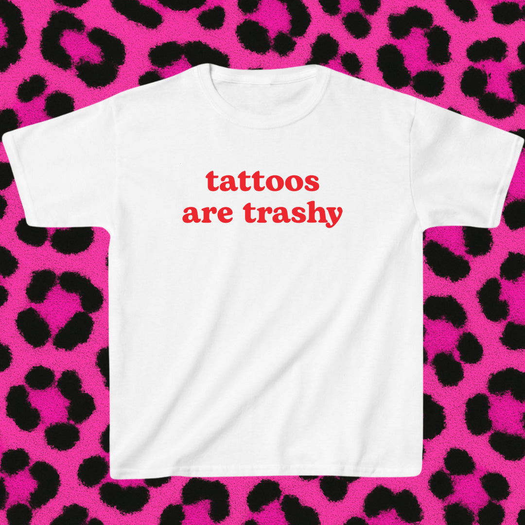 tattoos are trashy