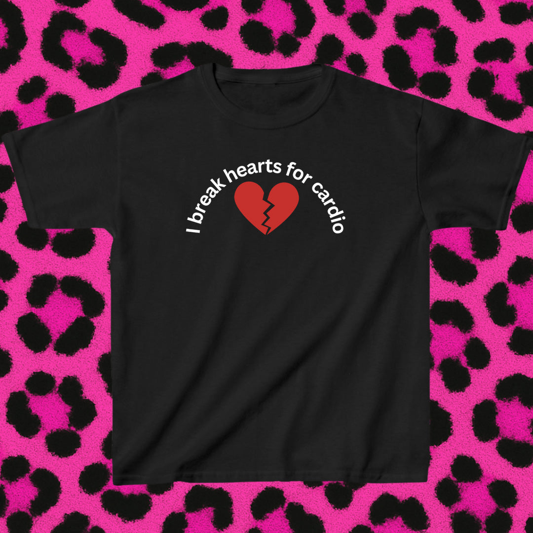 I break hearts for cardio