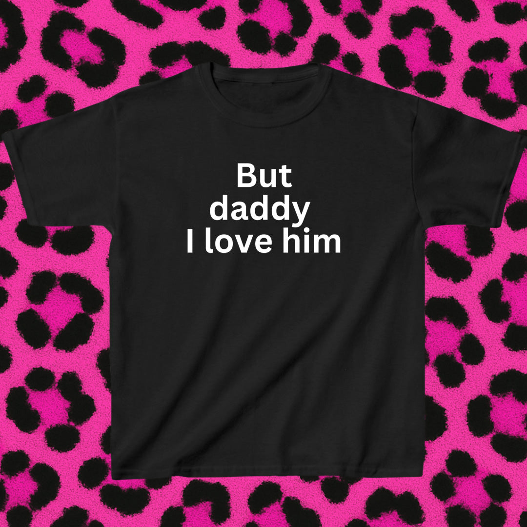 But daddy I love him