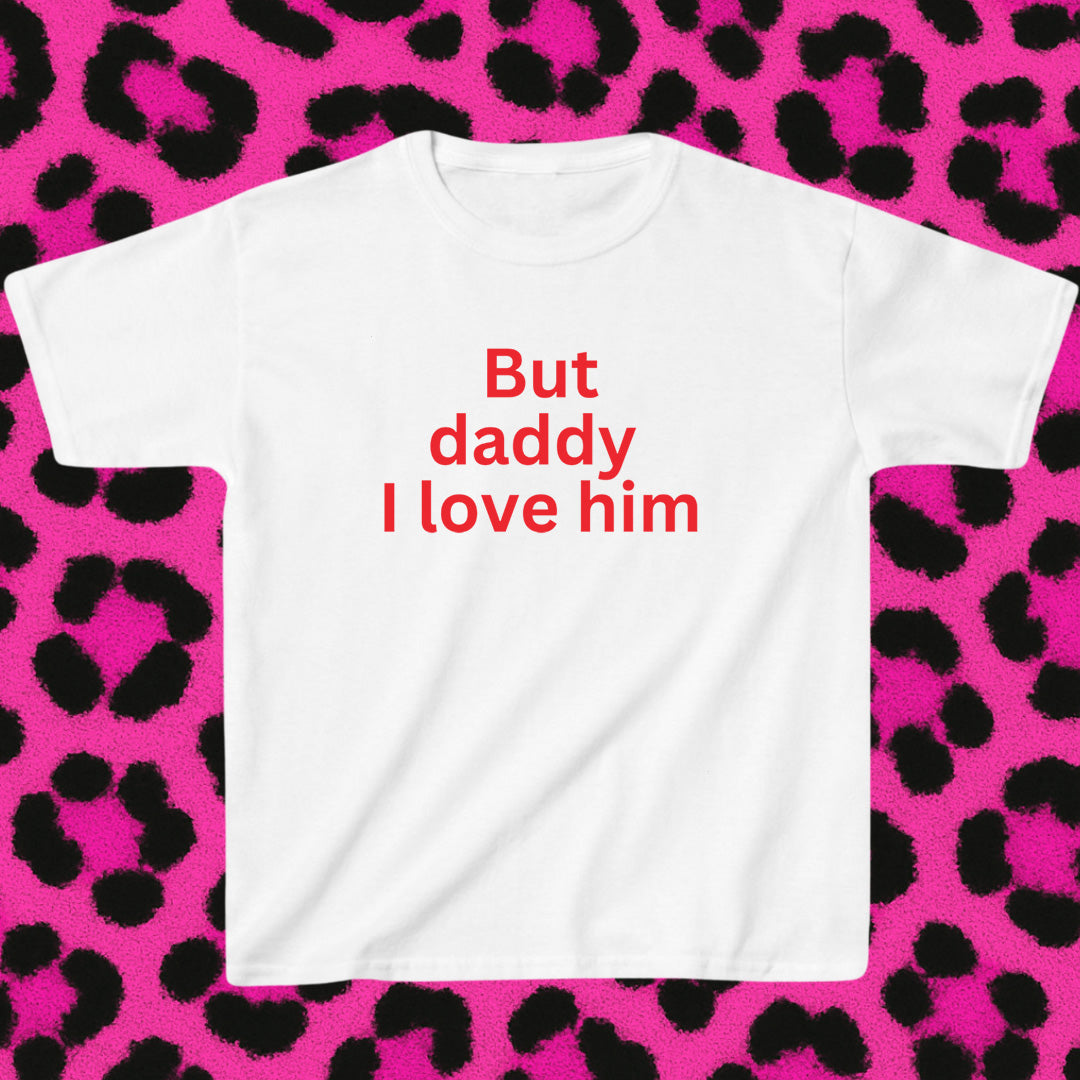 But daddy I love him