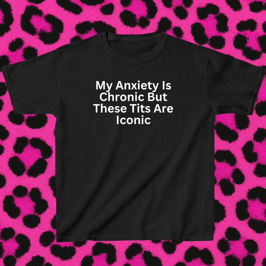 My anxiety is chronic, but these t*ts are iconic