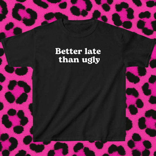 Better late than ugly