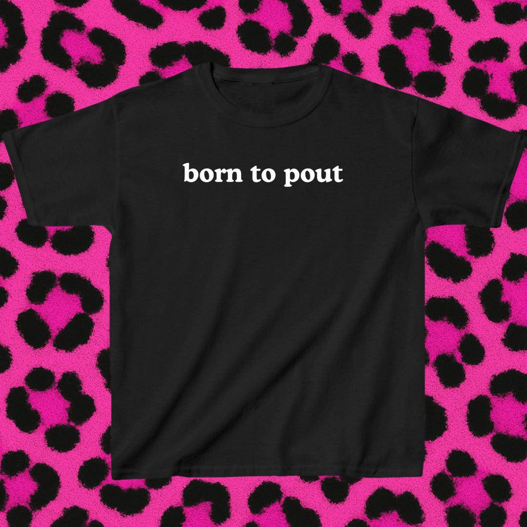 born to pout