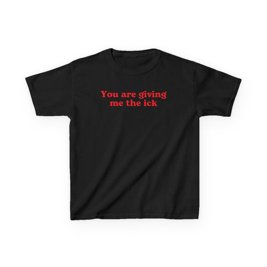 You are giving me the ick