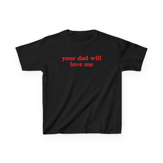 your dad will love me