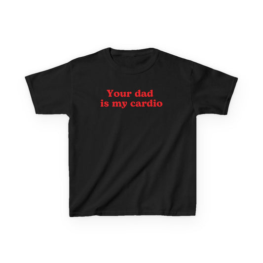 Your dad is my cardio