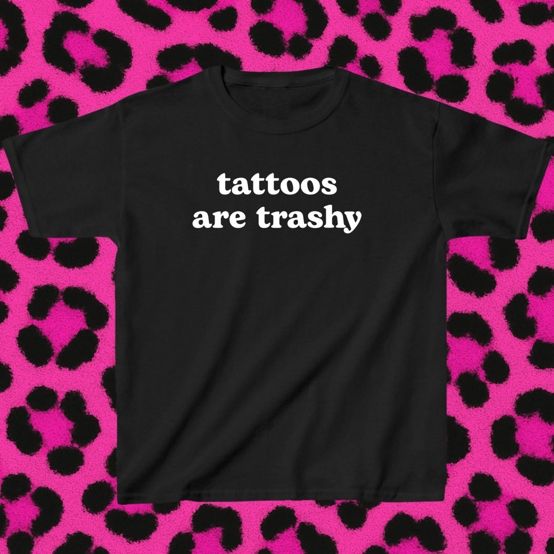 tattoos are trashy