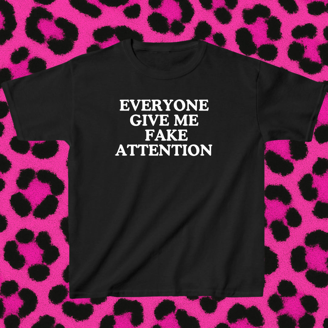 Everyone give me fake attention