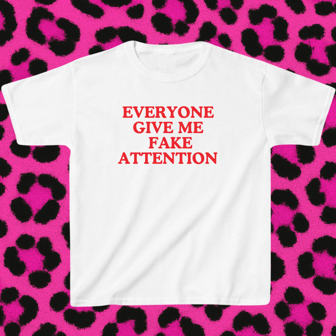 Everyone give me fake attention