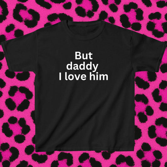 But daddy I love him