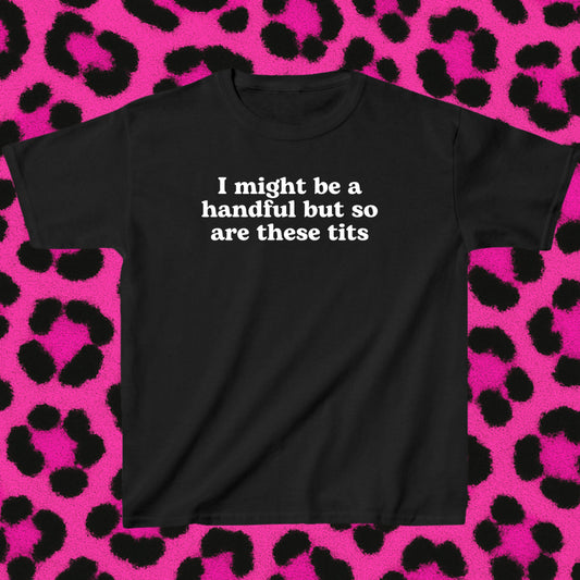 I might be a handful but so are these t*ts
