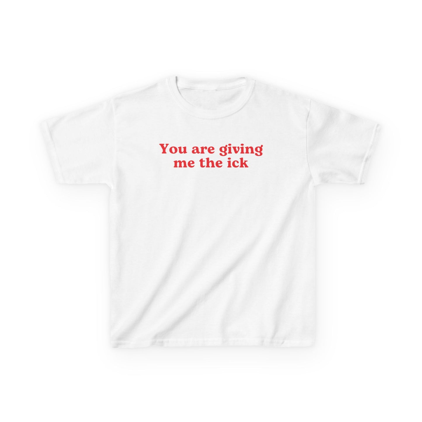 You are giving me the ick